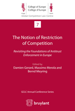 The Notion of Restriction of Competition - Revisiting the Foundations of Antitrust Enforcement in Europe
