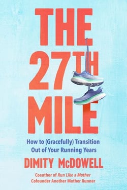 The 27th Mile - How to Smooth the Rough Transition Out of Your Running Years
