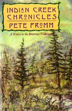 Indian Creek Chronicles - A Winter in the Bitterroot Wilderness