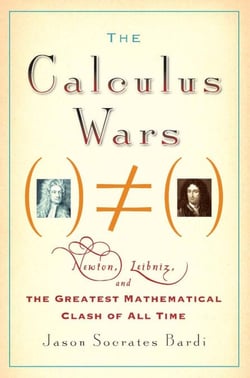 The Calculus Wars - Newton, Leibniz, and the Greatest Mathematical Clash of All Time
