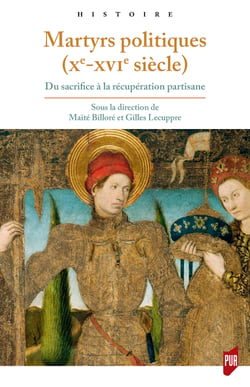 Martyrs politiques (xe-xvie siècle) - Du sacrifice à la récupération partisane