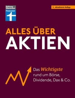Alles über Aktien - erfolgreich arbeiten mit Fonds und ETF, intelligent investieren und erfolgreich ein Vermögen aufbauen - Das Wichtigste rund um Börse, Dividende, Dax und Co.