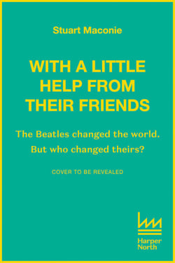 WITH A LITTLE HELP FROM THEIR FRIENDS - The Beatles changed the world. But who changed theirs?