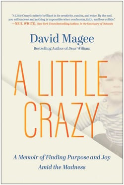 A Little Crazy - A Memoir of Finding Purpose and Joy Amid the Madness