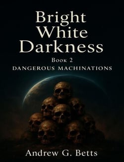 Dangerous Machinations - Bright White Darkness, #2