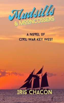 Mudsills &amp; Mooncussers, A Novel of Civil War Key West