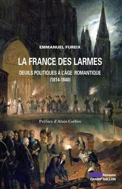 La France des larmes - Deuils politiques à l'âge romantique (1814-1840)