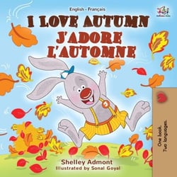 I Love Autumn J’adore l’automne - English French Bilingual Collection