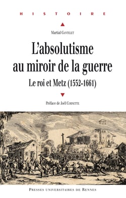 L'absolutisme au miroir de la guerre - Le roi et Metz (1552-1661)