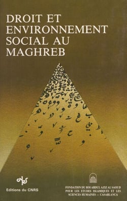 Droit et environnement social au Maghreb - Colloque de la Fondation du roi Abdul-Aziz Al Saoud pour les études islamiques et les sciences humaines, 10-11-12 décembre 1987