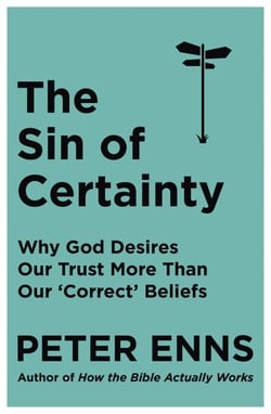 The Sin of Certainty - Why God desires our trust more than our 'correct' beliefs