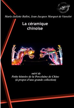 La céramique chinoise?, suivi de Petite histoire de la Porcelaine de Chine (à propos d’une grande collection). [Nouv. éd. revue et mise à jour]. - édition illustrée (avec 84 planches en couleurs)