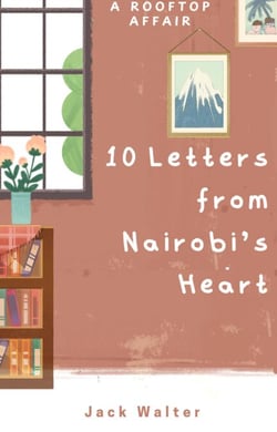 A Rooftop Affair: 10 Letters from Nairobi's Heart
