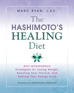 The Hashimoto's Healing Diet - Anti-inflammatory Strategies for Losing Weight, Boosting Your Thyroid, and Getting Your Energy Back