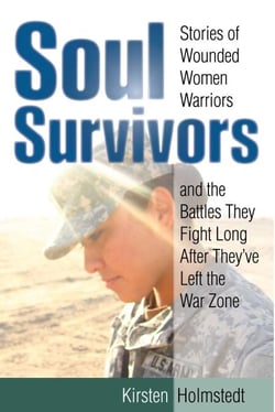Soul Survivors - Stories of Wounded Women Warriors and the Battles They Fight Long After They've Left the War Zone