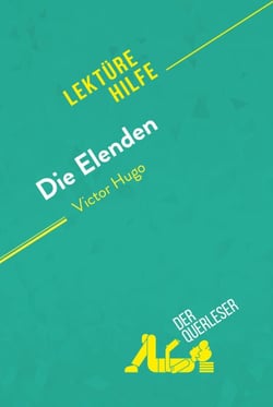 Die Elenden von Victor Hugo (Lektürehilfe) - Detaillierte Zusammenfassung, Personenanalyse und Interpretation