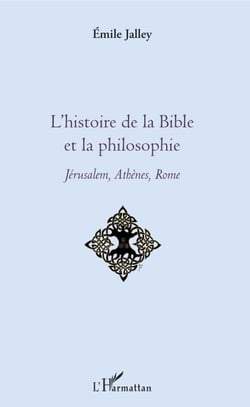 L'histoire de la Bible et la philosophie - Jérusalem, Athènes, Rome
