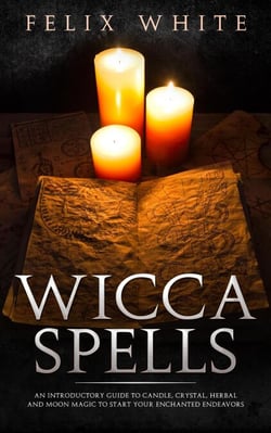 Wicca Spells: An Introductory Guide to Candle, Crystal, Herbal and Moon Magic to Start your Enchanted Endeavors - The Wiccan Coven