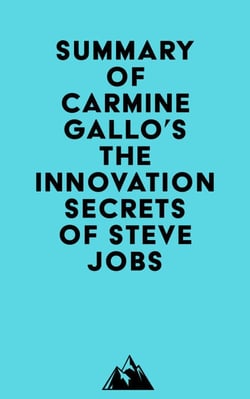 Summary of Carmine Gallo's The Innovation Secrets of Steve Jobs