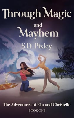 Through Magic and Mayhem: The Adventures of Eka and Christelle: Book One - A Waker World Adventure: Eka and Christelle, #1