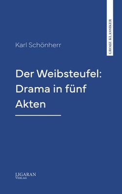 Der Weibsteufel: Drama in fünf Akten