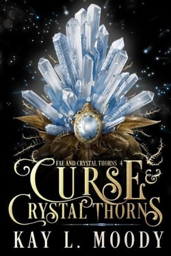 Curse and Crystal Thorns - Fae and Crystal Thorns, #4