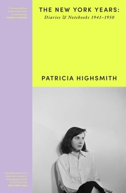 Patricia Highsmith: Her Diaries and Notebooks - The New York Years, 1941–1950
