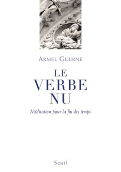 Le Verbe nu. Méditation pour la fin des temps - Méditation pour la fin des temps