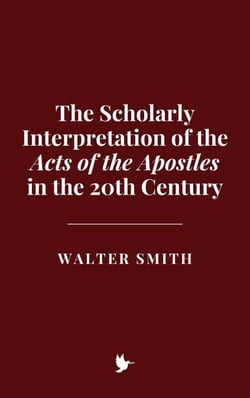 The Scholarly Interpretation of the Acts of the Apostles in the 20th Century