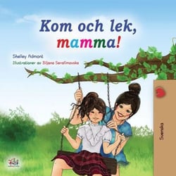 Kom och lek, mamma! - Swedish Bedtime Collection