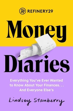 Refinery29 Money Diaries - Everything You've Ever Wanted To Know About Your Finances... And Everyone Else's