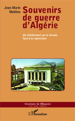 Souvenirs de guerre d'Algérie - Un intellectuel sur le terrain face à la répression