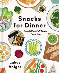 Snacks for Dinner - Small Bites, Full Plates, Can't Lose
