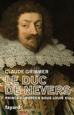 Le Duc de Nevers - Prince européen sous Louis XIII