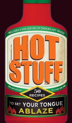 Hot Stuff - 50 recipes to set your tongue ablaze