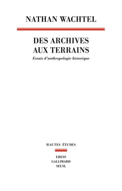 Des archives aux terrains. Essais d'anthropologie - Essais d'anthropologie historique