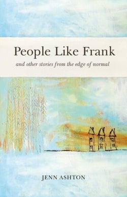 People Like Frank - And Other Stories from the Edge of Normal