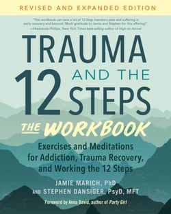 Trauma and the 12 Steps--The Workbook - Exercises and Meditations for Addiction, Trauma Recovery, and Working the 12 Steps--Revised and expanded edition