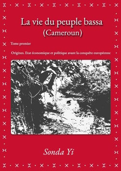 La vie du peuple bassa (Cameroun) – Tome 1 - Origines. État économique et politique avant la conquête européenne