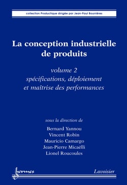 La conception industrielle de produits - volume 2 - Spécifications, déploiement et maîtrise des performances