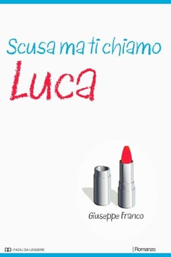 Scusa ma ti chiamo Luca - I Facili da Leggere, #7