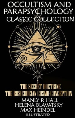 Occultism and Parapsychology. Classic Collection. Illustrated - The Secret Doctrine, The Rosicrucian Cosmo-Conception