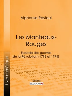 Les Manteaux-Rouges - Episode des guerres de la Révolution (1793 et 1794)