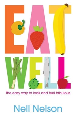 Eat Well - The Easy Way to Look and Feel Fabulous