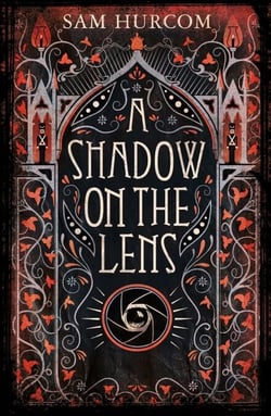 A Shadow on the Lens - The most Gothic, claustrophobic, wonderfully dark thriller to grip you this year