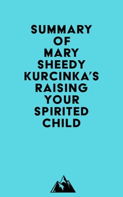 Summary of Mary Sheedy Kurcinka's Raising Your Spirited Child