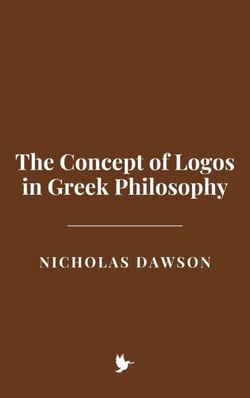 The Concept of Logos in Greek Philosophy