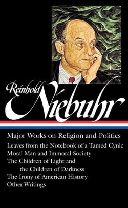 Reinhold Niebuhr: Major Works on Religion and Politics (LOA #263) - Leaves from the Notebook of a Tamed Cynic / Moral Man and Immoral Society / The Children of Light and the Children of Darkness / The Irony of American History