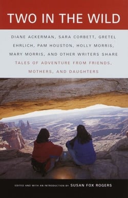 Two in the Wild - Tales of Adventure from Friends, Mothers, and Daughters