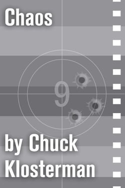 Chaos - An Essay from Chuck Klosterman IV
